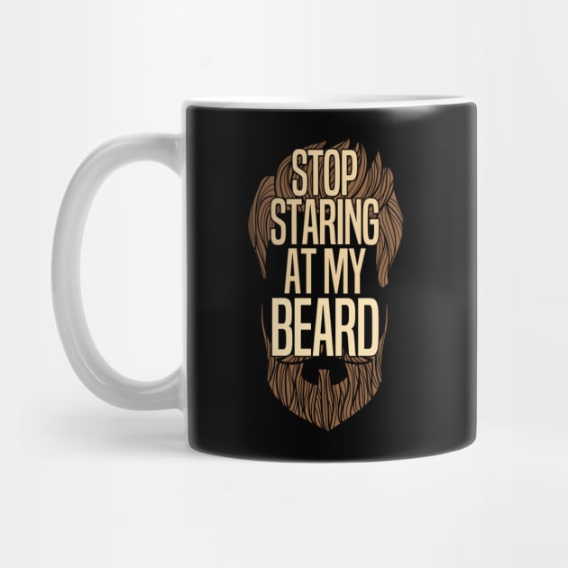 Beard - Stop Staring At My Beard by Kudostees